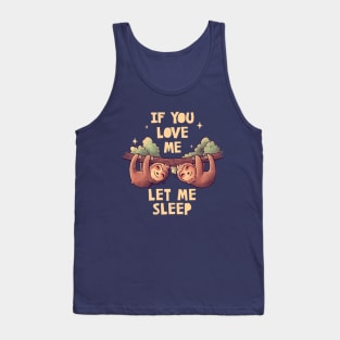 If You Love Me Let Me Sleep Cute Lover Lazy Gift Tank Top